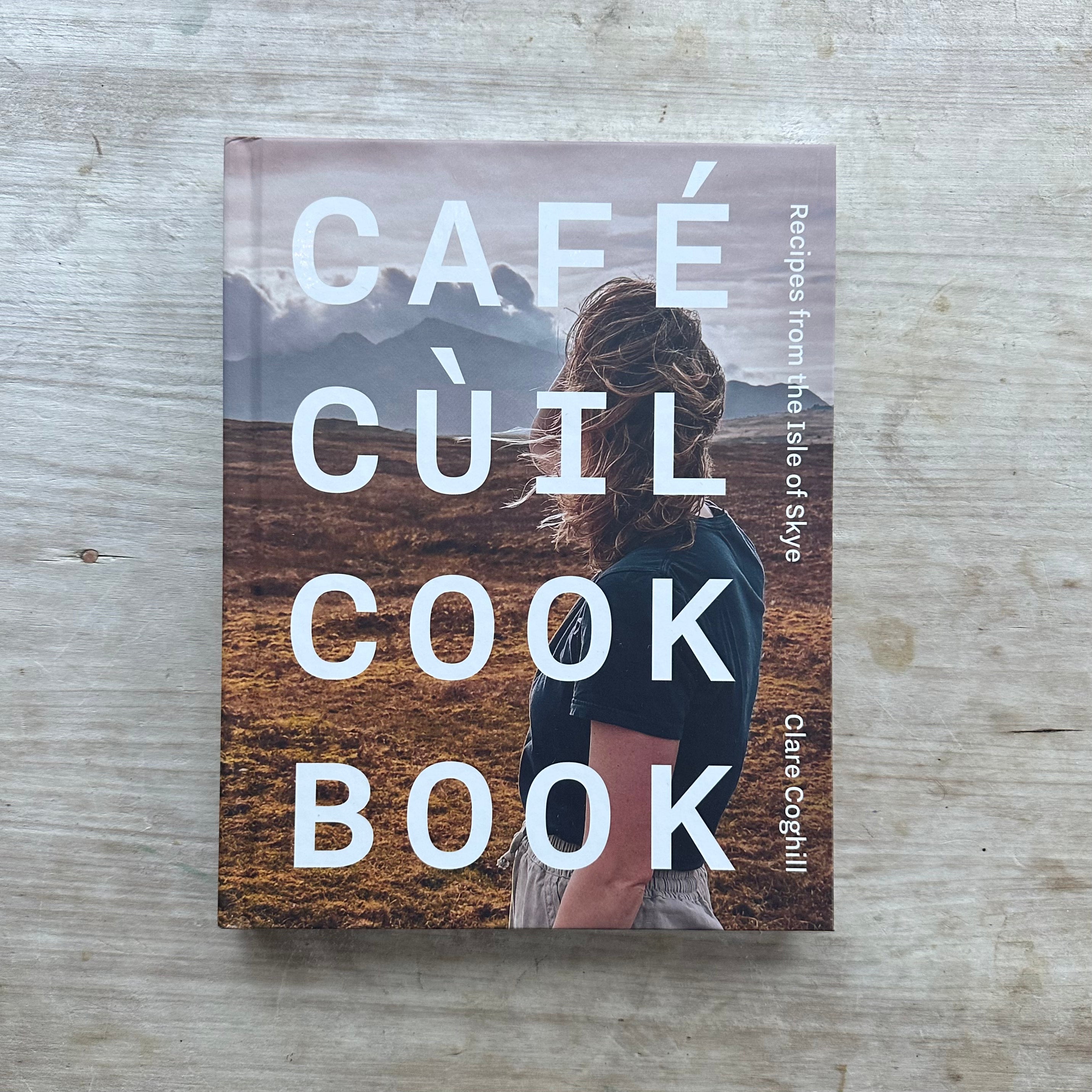 Cafe Cuil Cookbook : Recipes from the Isle of Skye